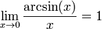 \lim_{x\to 0} \frac{\arcsin(x)}{x} = 1 \!