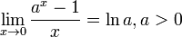 \lim_{x\to 0} \frac{a^x-1}{x} = \ln a , a > 0 \!