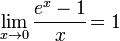 \lim_{x\to 0} \frac{e^x-1}{x}\! = 1 \!